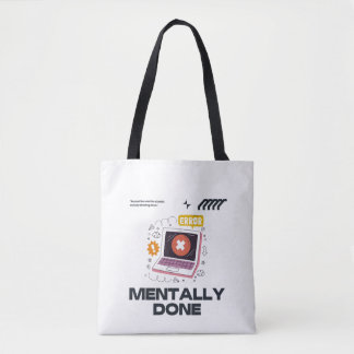 Mentally Done - Beyond the Need for a Break Tote Bag