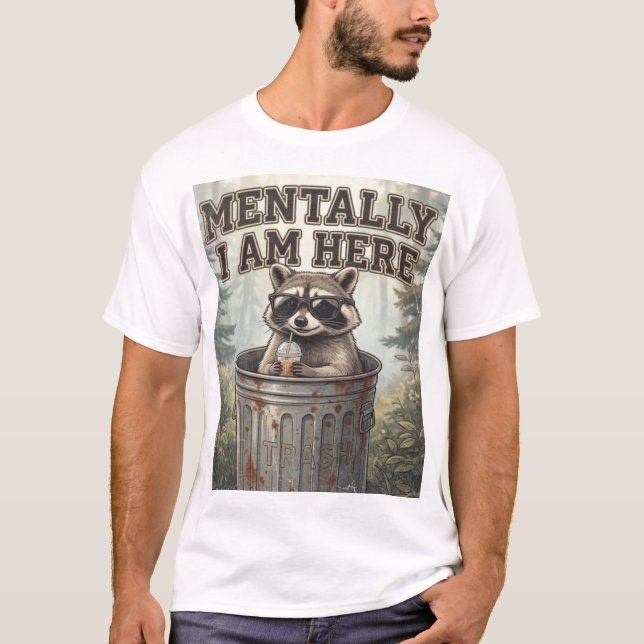 Mentally I Am Here Racoon T-Shirt (Front)