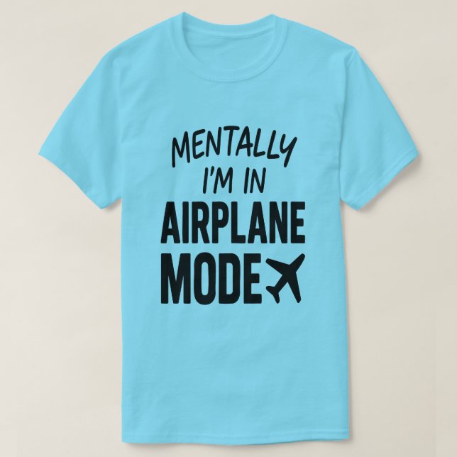 Mentally I’m In Aeroplane Mode – Travel Humour T-Shirt (Design Front)