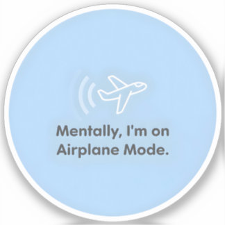 Mentally, I’m on Aeroplane Mode