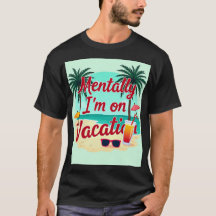 Mentally I’m On Vacation T-Shirt – Relaxed Summer 