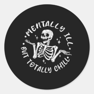 Mentally ill But Chill Funny Skeleton Halloween Classic Round Sticker