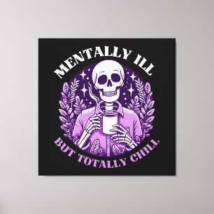 Mentally Ill But Totally Chill Canvas Print