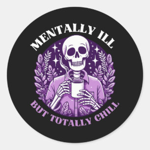 Mentally Ill But Totally Chill Classic Round Sticker