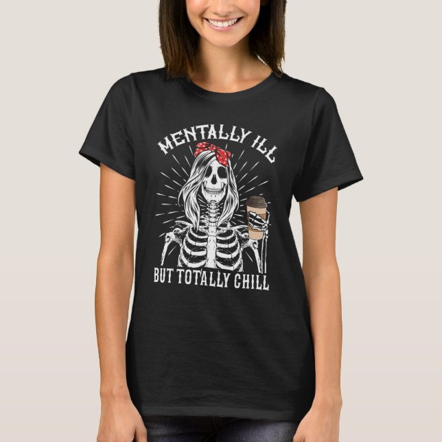 Mentally Ill But Totally Chill  Coffee Roasting T-Shirt (Front)