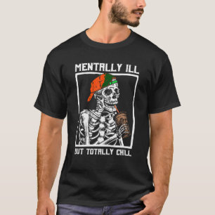 Mentally Ill But Totally Chill Coffee Skeleton Hal T-Shirt