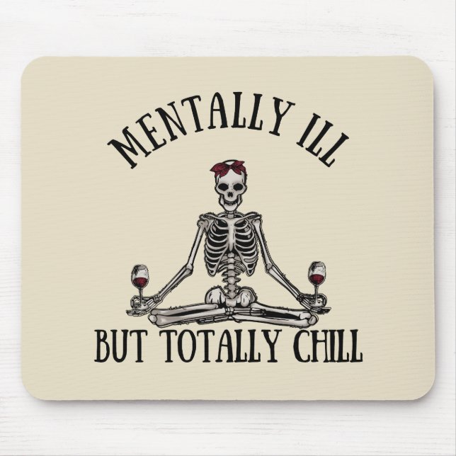 Mentally ill but totally chill funny quotes mouse pad (Front)