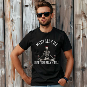 Mentally ill but totally chill funny quotes T-Shirt