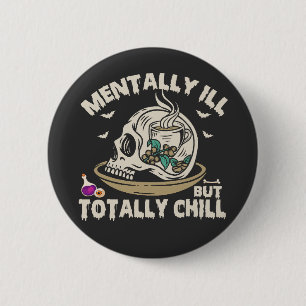 Mentally I'll But Totally Chill Funny Spooky Skull 6 Cm Round Badge