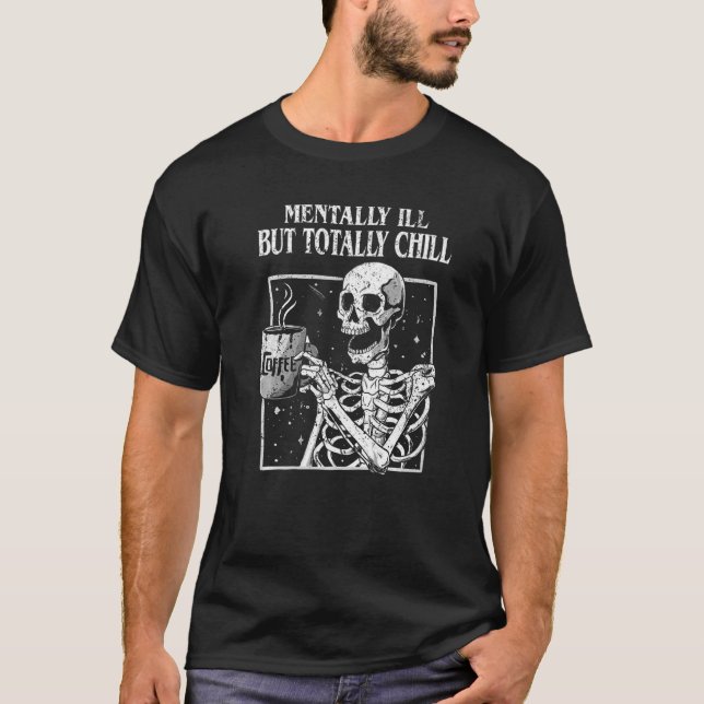 Mentally Ill But Totally Chill Halloween Coffee Sk T-Shirt (Front)
