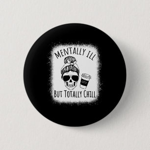 Mentally Ill But Totally Chill Halloween Costume S 6 Cm Round Badge