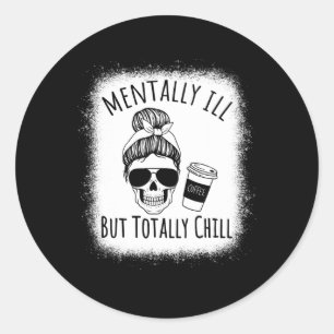 Mentally Ill But Totally Chill Halloween Costume S Classic Round Sticker