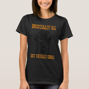 Mentally Ill But Totally Chill Halloween Costume S T-Shirt