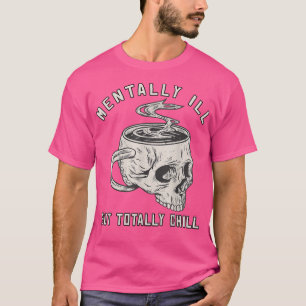 Mentally Ill But Totally Chill Halloween Costume S T-Shirt