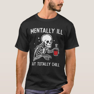 Mentally Ill But Totally Chill Halloween Costume S T-Shirt