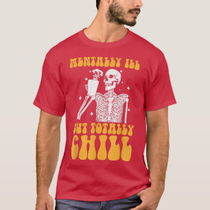 Mentally Ill But Totally Chill Halloween Groovy Sk T-Shirt