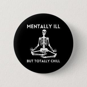Mentally Ill But Totally Chill Halloween Skeleton  6 Cm Round Badge