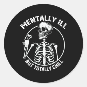 Mentally Ill But Totally Chill Halloween Skeleton Classic Round Sticker
