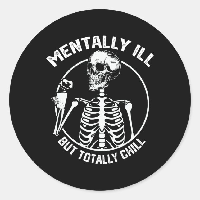 Mentally Ill But Totally Chill Halloween Skeleton  Classic Round Sticker (Front)