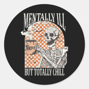 Mentally Ill but Totally Chill Halloween Skeleton Classic Round Sticker