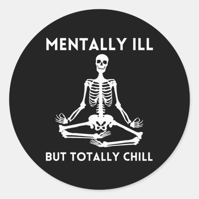 Mentally Ill But Totally Chill Halloween Skeleton  Classic Round Sticker (Front)