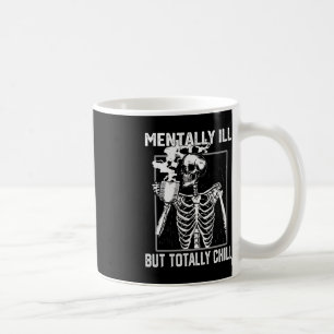 Mentally Ill But Totally Chill Halloween Skeleton  Coffee Mug