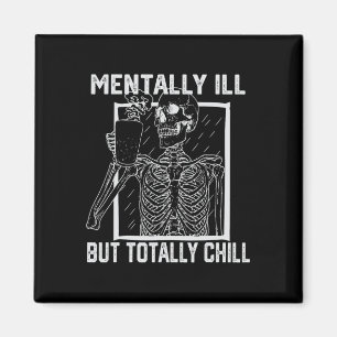 Mentally Ill But Totally Chill Halloween Skeleton Magnet