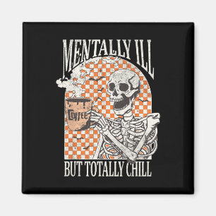 Mentally Ill but Totally Chill Halloween Skeleton Magnet