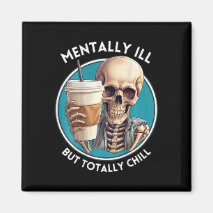 Mentally Ill But Totally Chill Halloween Skeleton Magnet