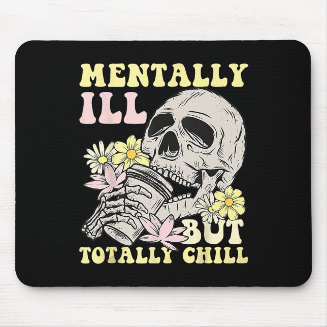 Mentally Ill But Totally Chill Halloween Skeleton  Mouse Pad (Front)