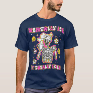 Mentally Ill But Totally Chill Halloween Skeleton T-Shirt