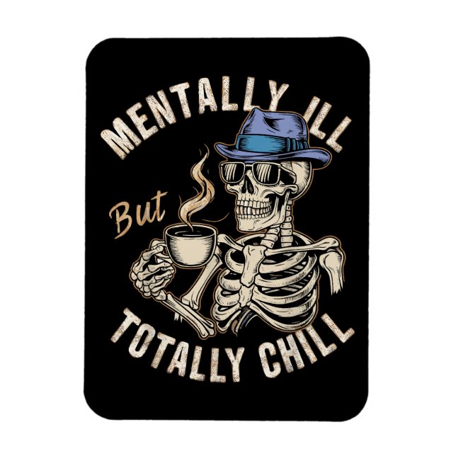 Mentally Ill But Totally Chill  Magnet (Vertical)