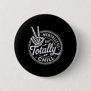 Mentally Ill But Totally Chill Mental Health Aware 6 Cm Round Badge