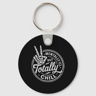Mentally Ill But Totally Chill Mental Health Aware Key Ring