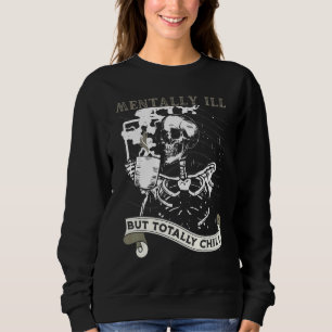 Mentally Ill But Totally Chill Skeleton Coffee Dri Sweatshirt