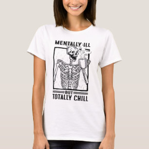 Mentally Ill But Totally Chill Skeleton drink coff T-Shirt