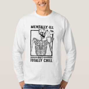 Mentally Ill But Totally Chill Skeleton drink coff T-Shirt