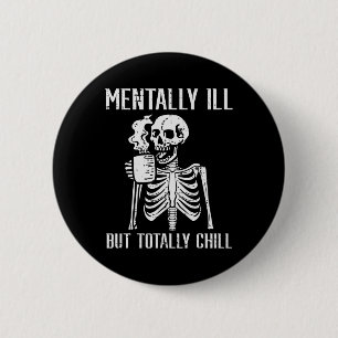 Mentally Ill But Totally Chill Skeleton Halloween 6 Cm Round Badge