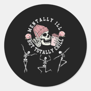 Mentally Ill But Totally Chill Skeleton Halloween  Classic Round Sticker
