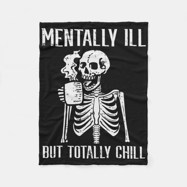 Mentally Ill But Totally Chill Skeleton Halloween  Fleece Blanket (Front)