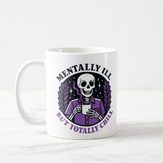 "Mentally Ill But Totally Chill" Skeleton Mug
