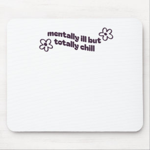 Mentally Ill But Totally Chill Sticker1 Mouse Pad