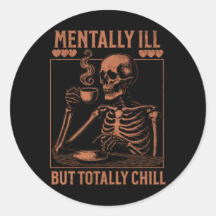 Mentally Ill But Totally Chill Sticker6  Classic Round Sticker