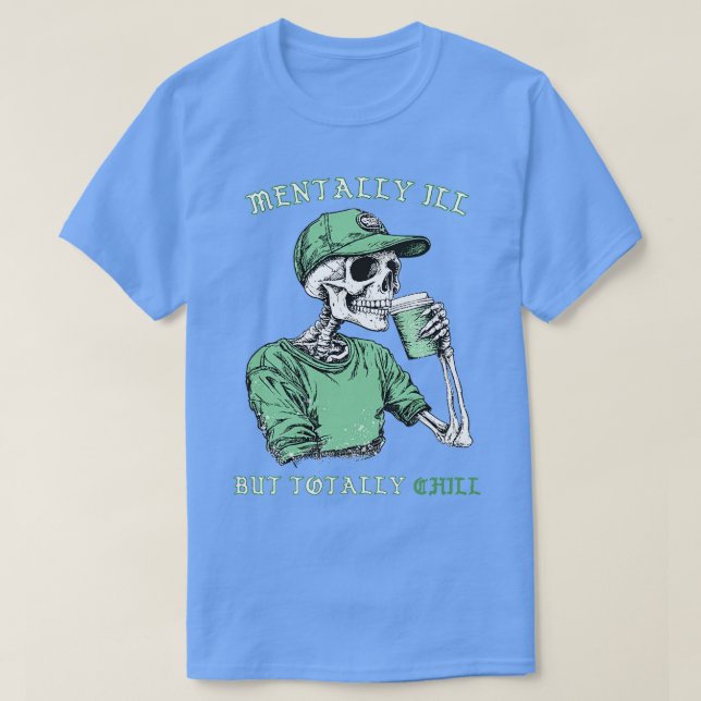 Mentally Ill But Totally Chill T-Shirt (Design Front)