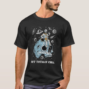 Mentally Ill Totally Chill Skeleton Astronaut Ment T-Shirt
