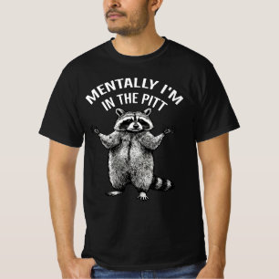 Mentally I'm In The Pit Funny Racoon   Mosh Pit  T-Shirt