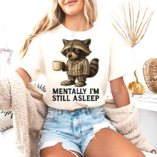 Mentally I'm Still Asleep Racoon – Funny T-Shirt