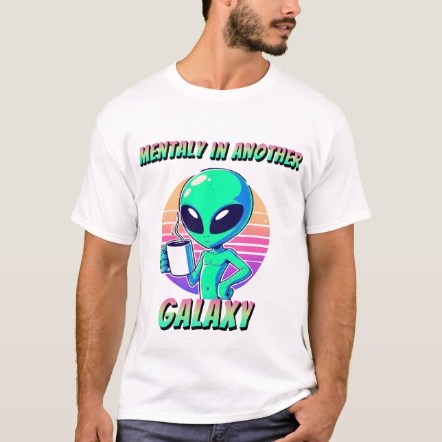 mentally In another galaxy  T-Shirt (Front)