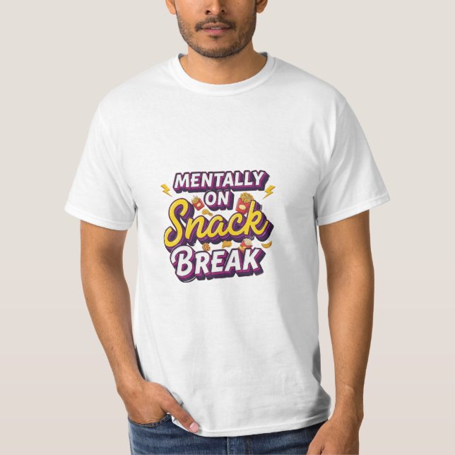 Mentally On Snack Break Funny Design T-Shirt (Front)