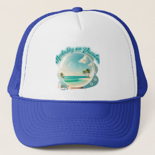 mentally on vacation design trucker hat